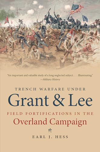 Trench Warfare under Grant and Lee: Field Fortifications in the Overland Campaign (Civil War America) von University of North Carolina Press